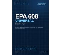 EPA 608 Universal Exam Prep: Study Guide and 400 Practice Questions for the Section 608 Universal Certification (Unofficial)