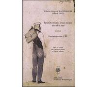 Épanchements d'un moine ami des arts Ludwig Tieck (Auteur), Wilhelm Heinrich Wackenroder (Auteur), Olivier Schefer (Edité par), Charles Le Blanc (Edité par)