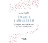Épanouir L'amour En Soi - Développer Son Chakra Du Coeur Et Ouvrir La Porte Du Coeur