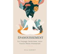 Épanouissement: Le Voyage Intérieur vers Votre Plein Potentiel