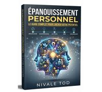 Épanouissement personnel : Le Guide complet pour libérer votre potentiel et oser être vous-même. - Nivale Tod - Happy End - ebook (ePub) - Livre