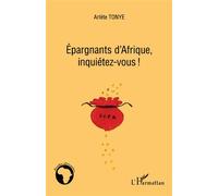 Epargnants d'Afrique, inquiétez-vous! - Arlète Tonye - L'harmattan - broché - Essai