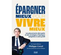 Epargner mieux pour vivre mieux - Philippe Crevel - Solar - broché - Guide