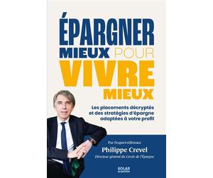 Epargner mieux pour vivre mieux - Philippe Crevel - Solar - broché - Guide