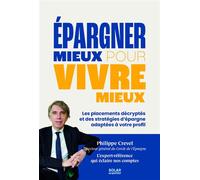 Epargner mieux pour vivre mieux - Philippe Crevel - Solar - ebook (ePub) - Guide