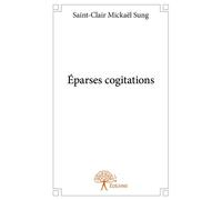 Éparses cogitations - Saint-Clair Michaël Sung - Edilivre-Aparis - broché - Essai