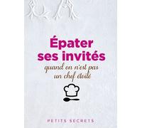 Epater Ses Invités Quand On N'est Pas Un Chef Étoilé