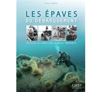 Épaves (Les) du Débarquement - Histoire du ferraillage en Basse-Normandie Histoire d'un ferraillage en Basse-Normandie - DAVID, Patrick - Orep - broché - Etude