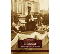 Epernay - Chronique d'un siècle - Francis Leroy - Nouvelles Editions Sutton - broché - Beau livre