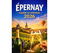 ÉPERNAY GUIDE DE VOYAGE 2026: Votre guide complet de l'avenue de Champagne, des caves souterraines et du meilleur du vignoble français