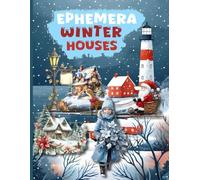 Ephemera Houses Winter Book Vintage Collage Pages for Art Journaling To Cut Outs: & 40 Pages of 160+ Beautiful Images of Winter Houses And Creatures ... , Card Making and other Paper Crafts