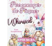 Éphéméra Personnages de Pâques Whimsical - Découpes et Illustrations de Personnages de Pâques pour Scrapbooking: Trésors de Scrap' - Carnet d’images fantaisistes à découper