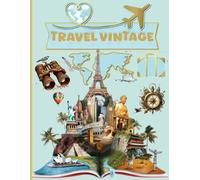 Ephemera Travel Vintage For Art Journaling: A book with 170+ Images of Travel To Cut Out, Glue and Collage for Junk Journals, Mixed Media, Scrapbook