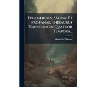 Ephemerides, Sacrae Et Profanae, Thesaurus Temporum In Quatuor Tempora...