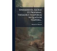 Ephemerides, Sacrae Et Profanae, Thesaurus Temporum In Quatuor Tempora...