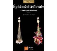 ÉPHÉMÉRITÉ FLORALE - Des "structures-écrins" au naturel Pascal Phaner (Auteur)