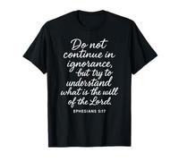 Ephesians 5:17 Do Not Continue in Ignorance Verse Bible Pray T-Shirt