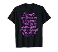 Ephesians 5:17 Do Not Continue in Ignorance Verse Bible Pray T-Shirt