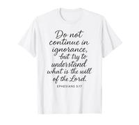 Ephesians 5:17 Do Not Continue in Ignorance Verse Bible Pray T-Shirt