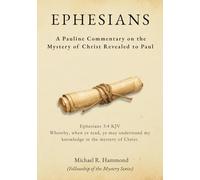 EPHESIANS: A Pauline Commentary on the Mystery of Christ Revealed to Paul