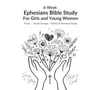 Ephesians Girls Bible Study- 6-W evotional for Teen Girls: Scripture Based Bible Study for Personal Study, Youth Groups, Retreats, Families, Christian Homeschool Students, Co-ops