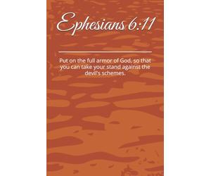 Ephesians Six Eleven: Put on the full armor of God, so that you can take your stand against the devil's schemes.