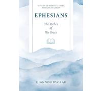 Ephesians: The Riches of His Grace: A Study of Identity, Unity, and Life in Christ