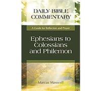Ephesians to Colossians and Philemon, Daily Bible Commentary Marcus Maxwell (Auteur)