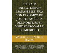 EPHRAIM (INGLATERRA) Y MANASSE (EE. UU.) SON EL CAMPO DE JOSEPH; AMÉRICA DEL NORTE ES EL VERDADERO VALLE DE MEGIDDO.: LOS HAPLOGRUPOS GENÉTICOS DE TODOS LOS PUEBLOS DE LA BIBLIA. VOLUMEN 3.
