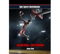 Epic Basketball Sketchbook: Hang Time: Basketball sketchbook for kids and teens - 120 blank unlined pages for action shots, dunk ideas, and creative basketball drawings