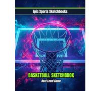 Epic Basketball Sketchbook: Next Level Game: Creative basketball sketchbook for kids and teens - 120 blank unlined pages for play design, training ideas, and game strategy