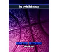 Epic Basketball Sketchbook: Own The Court: A fun sketchbook for girls who love basketball; the perfect gift for your artistic athlete