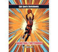 Epic Basketball Sketchbook: Slam Dunk: Perfect Basketball Gift for Kids Ages 8-12 - Creative Outlet For Basketball Enthusiasts
