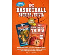 Epic Basketball Stories and Trivia: 2-Book Collection: Inspiring Adventures Plus Over 1,000 Fun Challenges, Amazing Facts, and Activity Pages to Spark Curiosity, Build Character, and Boost Confidence