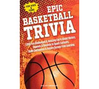 EPIC BASKETBALL TRIVIA for KIDS and FANS: 1,000 Fun Challenges and Amazing Facts About History, Legends, and Records to Spark Curiosity, Build Confidence, and Inspire Screen-Free Learning