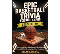 Epic Basketball Trivia for Kids & Fans - Coach Edition: Over 1,000 Interactive Challenges, Fun Facts and Leadership Secrets to Build Confidence and Inspire Screen-Free Learning