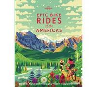 Epic Bike Rides of the Americas - 1ed - Anglais