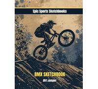 Epic BMX Sketchbook: Dirt Jumper: BMX Dirt Jump Gift for Boys Ages 8-12 - 120 Blank Pages for Drawing & Ideas