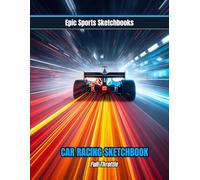 Epic Car Racing Sketchbook: Full Throttle: Creative race car sketchbook for kids and teens - blank art journal for car lovers, racers, and dreamers; perfect gift for young motorsport fans