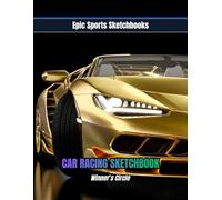 Epic Car Racing Sketchbook: Winner’s Circle: Creative race car sketchbook for kids and teens - blank drawing notebook for young racers, designers, and ... perfect for car lovers and motorsport fans