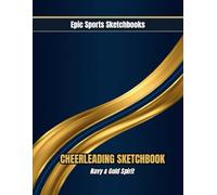 Epic Cheerleading Sketchbook: Navy & Gold Spirit: Stylish cheerleading sketchbook for girls ages 12-18 - unlined pages for routines, practice notes, and team pride | Navy & Gold