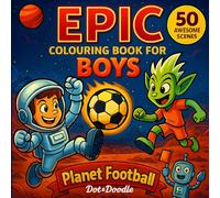 EPIC Colouring Book for Boys: Planet Football - 50 Awesome Space Football Scenes to Colour for Kids Aged 8-12