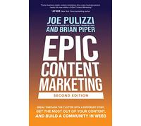 Epic Content Marketing: Break Through The Clutter With A Different Story, Get The Most Out Of Your Content, And Build A Community In Web3