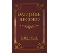 Epic Dad Joke Record Book: A Funny Notebook for Dad to Chronicle His Greatest (and Groan-Worthiest) Hits