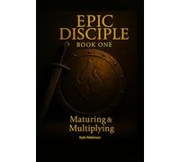 EPIC DISCIPLE: ONE: Being a Disciple - Maturing & Multiplying in Christ