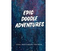 Epic Doodle Adventures: Cool Drawing Book for Boys - 30 Blank White Pages - Plain and Unruled