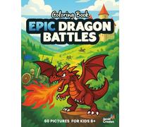 Epic Dragon Battles Coloring Book for Kids Ages 8-12: 60 Action-Packed Dragon Fight Scenes - Epic Fantasy Battles to Color