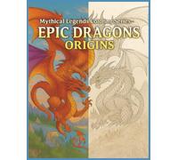 Epic dragons: Origins: "50 Legendary Dragons to Color and Discover"