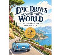 Epic Drives Around the World Coloring Book for Adults: 50+ Scenic Roads, Coastal Highways, Mountain Passes, Desert Routes, Tropical Landscapes & Breathtaking Journeys to Color