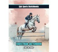Epic Equestrian Sketchbook: Take the Reins: Empowering sketchbook for horse loving girls - unlined notebook for doodling, tracking goals, riding ideas, and creative growth